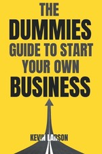 The Dummies Guide to Start Your Own Business ...