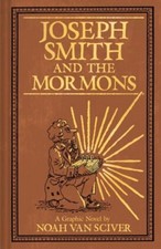 Joseph Smith and the Mormons Noah Van Sciver
