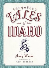 Andy Weeks Forgotten Tales of Idaho (Paperback)