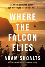 Where the Falcon Flies: A 3,400 Kilometre Odyssey From My Doorstep to the Arctic