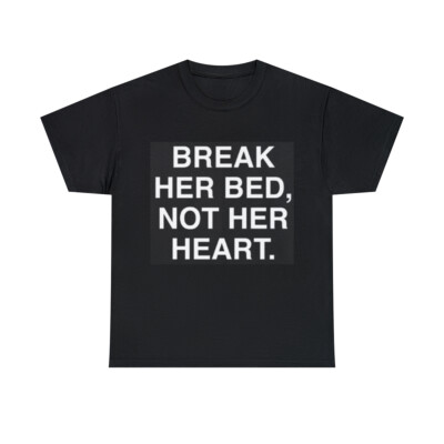 Break her bed not her heart Tshirt