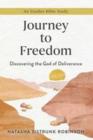 Journey To Freedom | Discovering The God Of Deliverance, An Exodus Bible Study