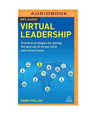 Virtual Leadership: Practical Strategies for Getting the Best Out of Virtual Wor