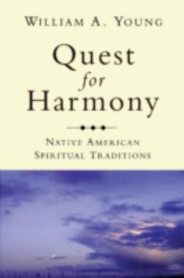 Quest for Harmony: Native American Spiritual Traditions by Young, William A.