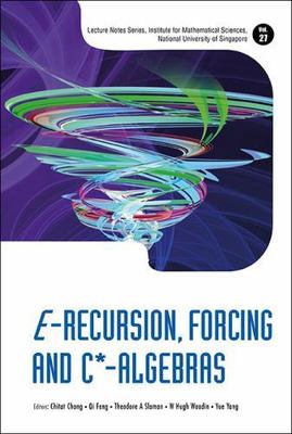 E-Recursion, Forcing And C-Algebras (Lecture Notes Series, Institute for Mathema