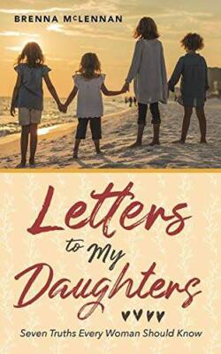 Letters to My Daughters: Seven Truths Every Woman Should Know - VERY GOOD