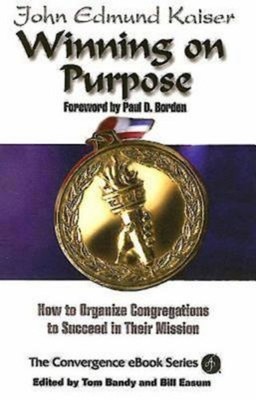 Winning on Purpose : How to Organize Congregations to Succeed in