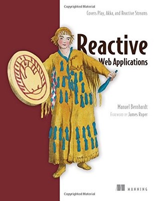 Reactive Web Applications: Covers Play, Akka, and Reactive Strea