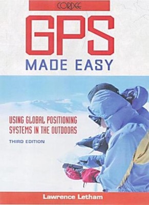 GPS Made Easy: Using Global Positioning Systems in the Outdoor ,