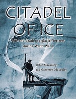 Citadel Of Ice Life And Death In A Glacier Fortress During World War I Macauley