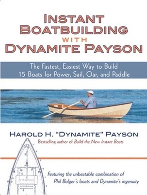 Instant Boatbuilding with Dynamite Payson: 15 Instant Boats for Power, Sail, Oar