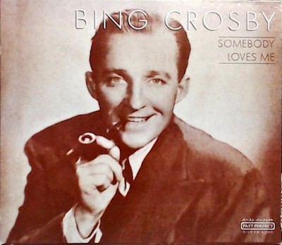 Somebody Loves Me Bing Crosby:
