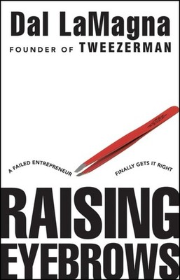 Raising Eyebrows: A Failed Entrepreneur Finally Gets... by LaMagna, Dal Hardback