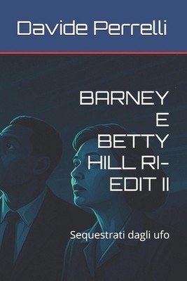 Barney E Betty Hill Ri-Edit II: Sequestrati dagli ufo by Davide Perrelli (Italia