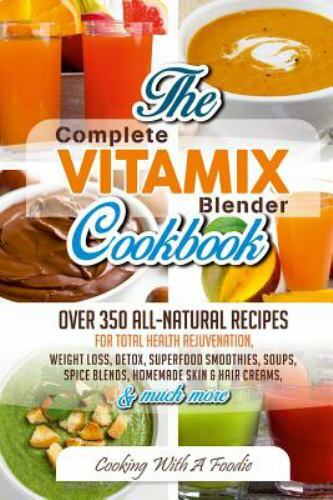 Complete Vitamix Blender Cookbook: Over 350 All