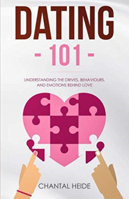 Dating 101: Understanding the Drives, Behaviours, and E - Paperback NEW Heide, C