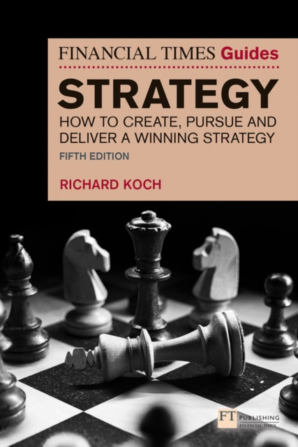 The Financial Times Guide to Strategy by Richard Koch (Paperback Book)