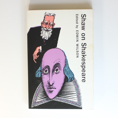 Shaw on Shakespeare: An Anthology of Bernard Shaw's Writings on the Plays and ..