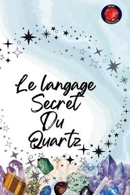 Le langage Secret Du Quartz by Alina Rubi Paperback Book