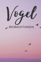 Vogel Beobachtungen: Logbuch FüR Vogelkundler Und Vogelkenner - Vogelbeobachter