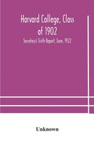 Harvard College, Class Of 1902 Secretary's Sixth Report, June, 1922 Unknown Buch