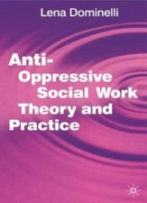 Anti Oppressive Social Work Theory and Practice,Lena Dominelli, Jo Campling