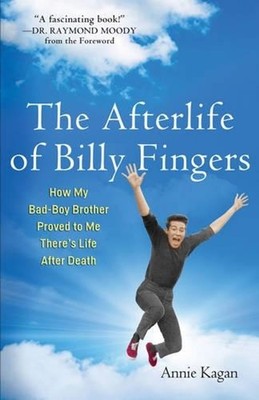 The Afterlife of Billy Fingers: How My Bad-Boy Brother Proved to Me There's Life