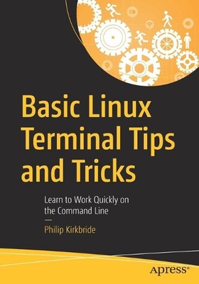 Basic Linux Terminal Tips and Tricks: Learn to Work Quickly on the Command Line 