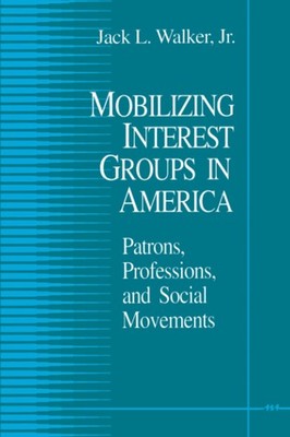 Mobilizing Interest Groups in America: Patrons, Professions, and Social Move...