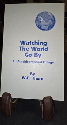 ''Watching The World Go By'' by W.E. Thorn. Autographed 