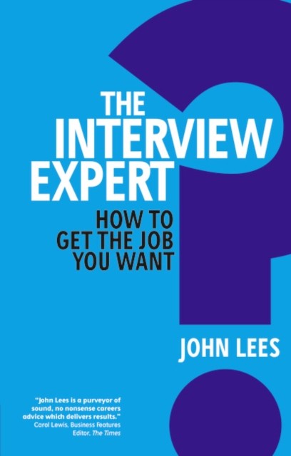 Interview Expert, The How to get the job you want by John Lees (Paperback Book)