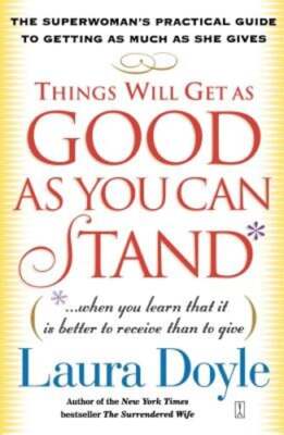 Things Will Get as Good as You Can Stand: (When You Learn That It Is Better to