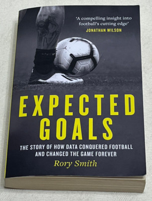 EXPECTED GOALS : How Data Changed Football - By Rory Smith - 2022 Paperback Book