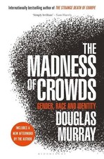 Douglas Murray The Madness of Crowds (Hardback)