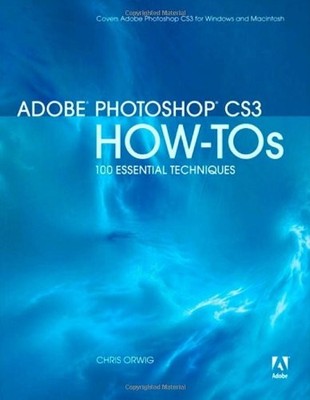 Adobe Photoshop CS3 How-Tos: 100 Essential Techniques By Chris O