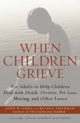When Children Grieve : For Adults to Help Children Deal with Deat