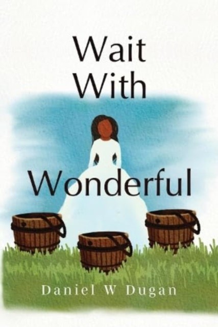 Wait With Wonderful by Daniel W Dugan (Paperback Book)