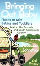 BRINGING OUT BABY: PLACES TO TAKE BABIES AND TODDLERS : By Rebecca Johnston NEW