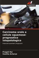 Carcinoma Orale A Cellule Squamose: Prognostico Istopatologico Pragati Rai