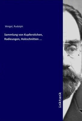 Sammlung von Kupferstichen, Radieungen, Holzschnitten ... | Rudolph Weigel