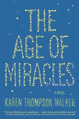 The Age of Miracles: A Novel - Karen Thompson Walker
