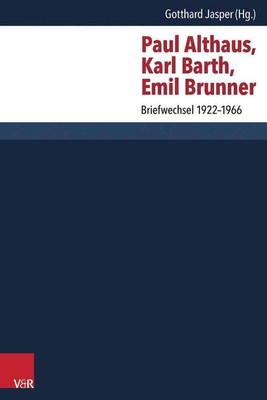 Paul Althaus, Karl Barth, Emil Brunner: Briefwechsel 1922-1966 by Gotthard Jaspe