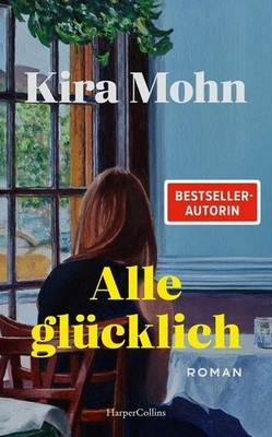 Kira Mohn / Alle glücklich: Roman | Was ist, wenn man glücklich sein sollte, ...