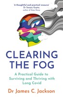 Clearing The Fog | A Practical Guide To Surviving And Thriving With Long Covid