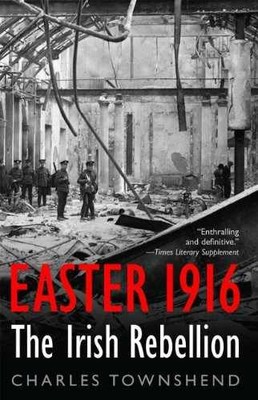 Easter 1916: The Irish Rebellion - Hardcover, by Townshend Charles - Very Good u