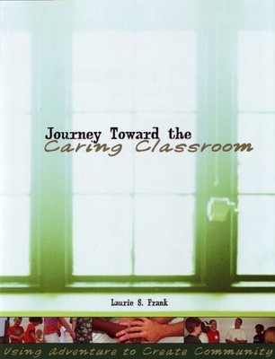 Journey Toward the Caring Classroom: Using Adventure to Create Community in ...