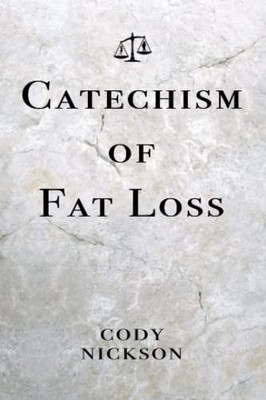 Catechism of Fat Loss, Nickson, Cody