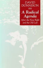 A Radical Agenda: After the New Right and the Old Left by David V. Donnison