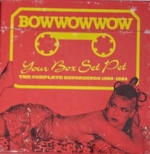 Bow Wow Wow - Your box set pet - the complete...