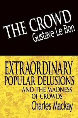Gustave Lebon C The Crowd & Extraordinary Popular Delusions and the M (Hardback)